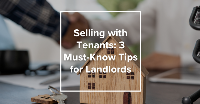 Selling with Tenants: 3 Must-Know Tips for Landlords